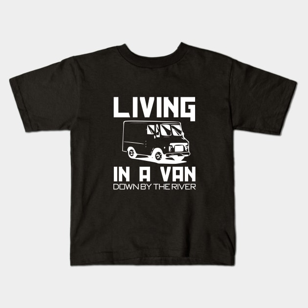 Living in a van down by the river Kids T-Shirt by cypryanus